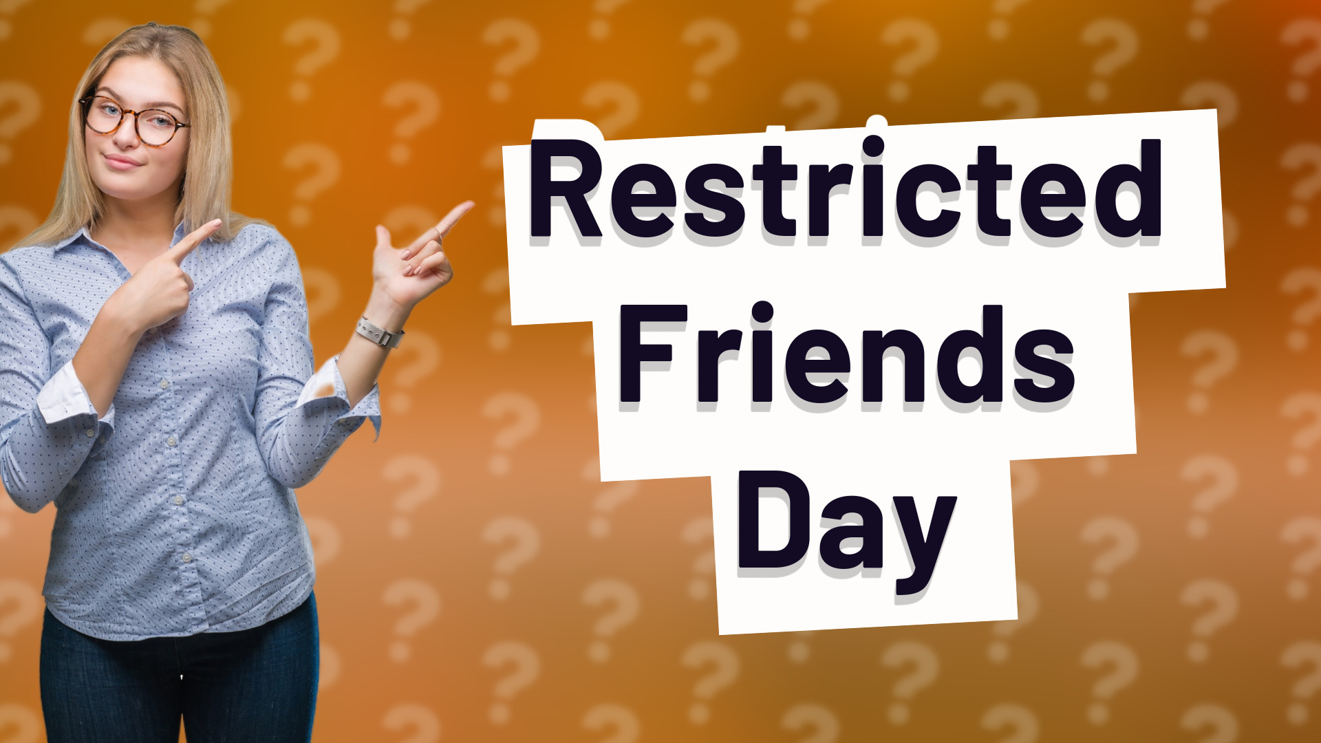 Restricted Friends Day