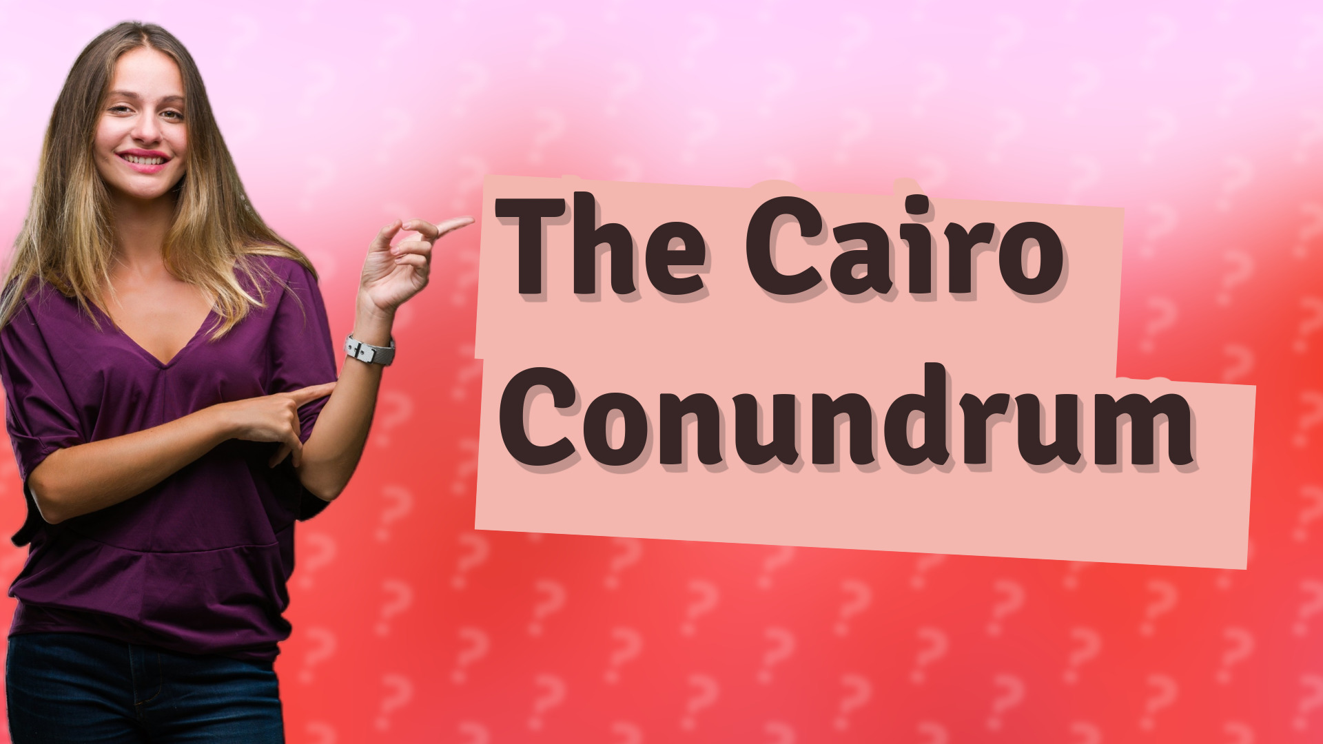 The Cairo Conundrum