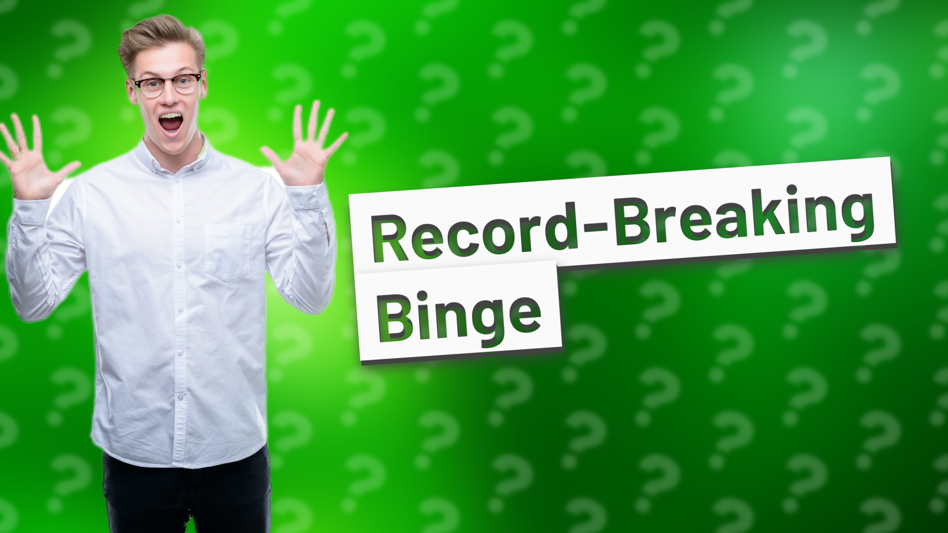 Record-Breaking Binge