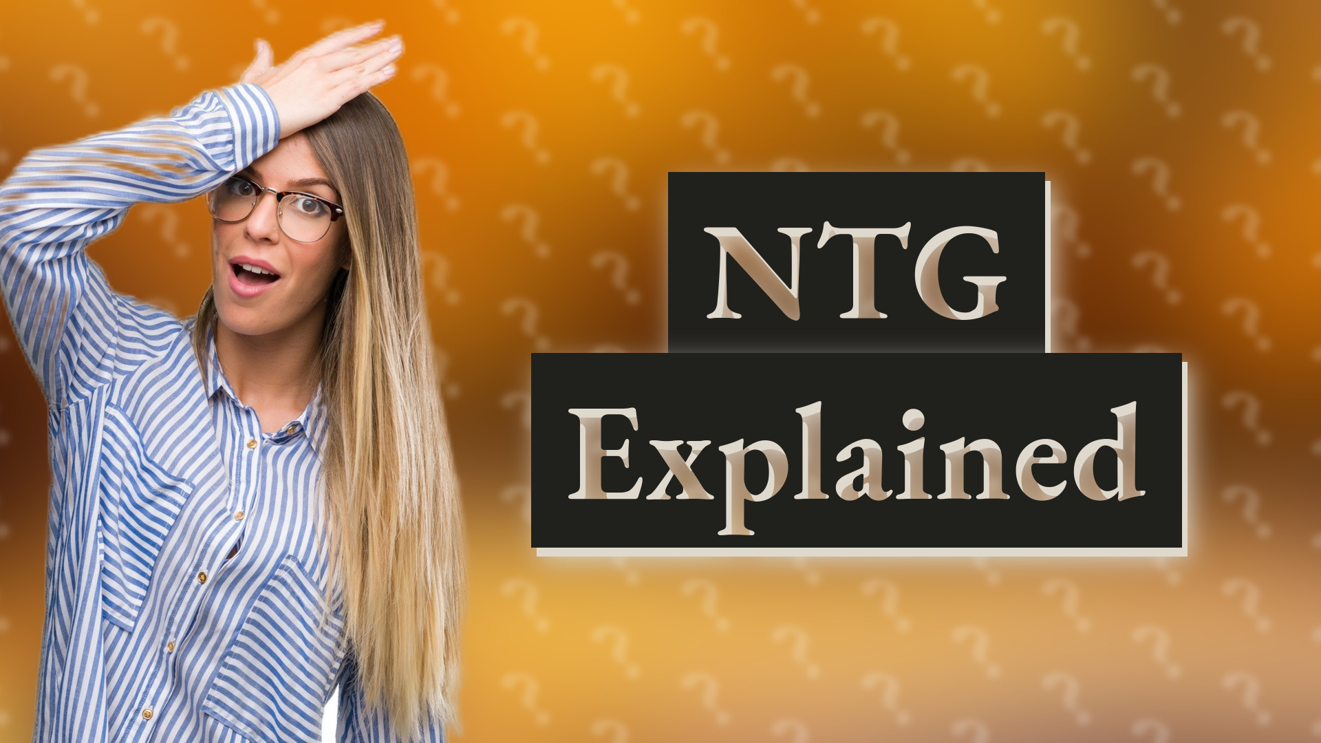 NTG Explained