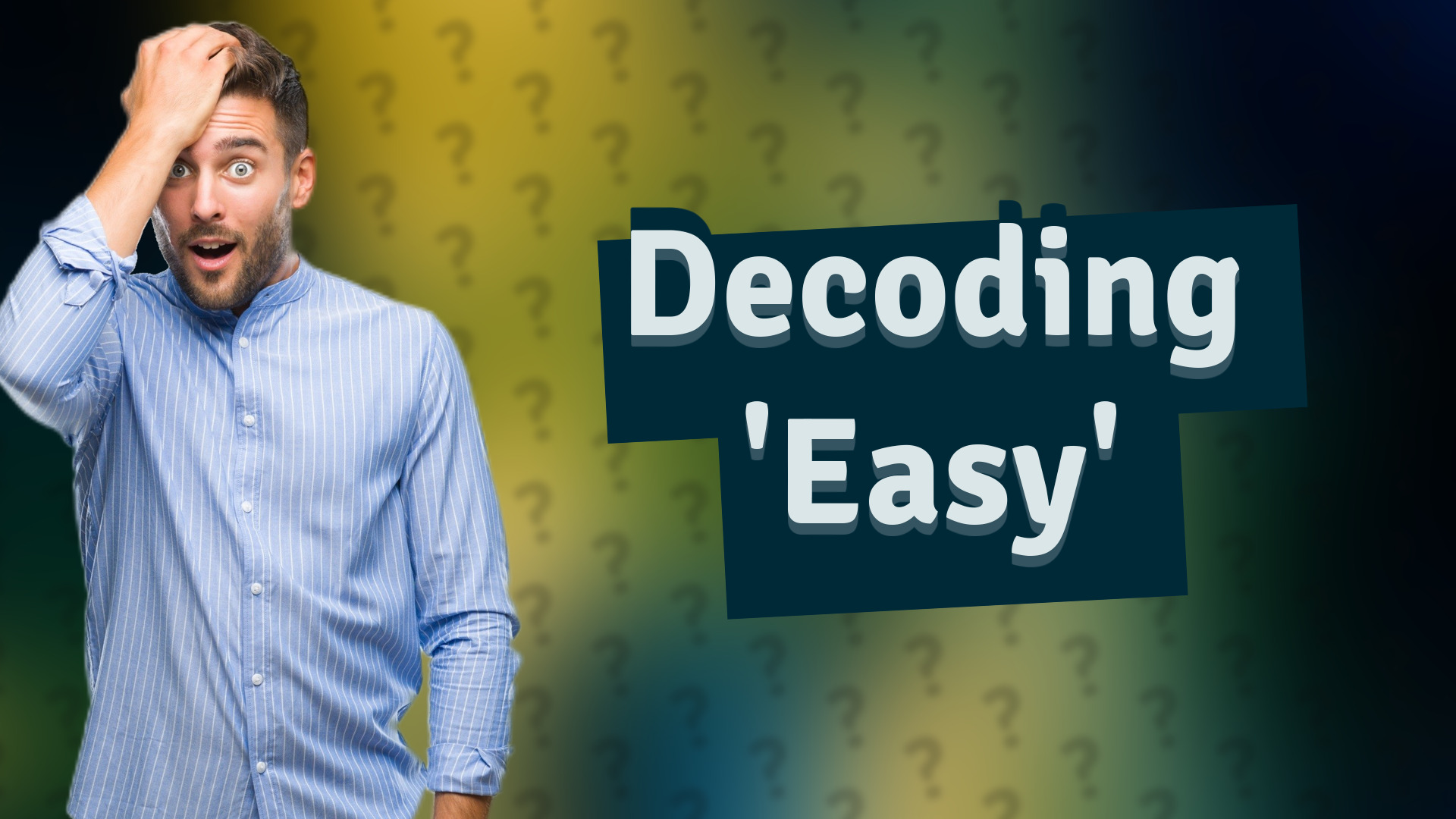 Decoding 'Easy'