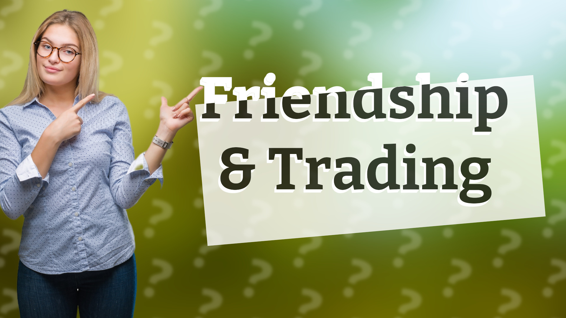 Friendship & Trading
