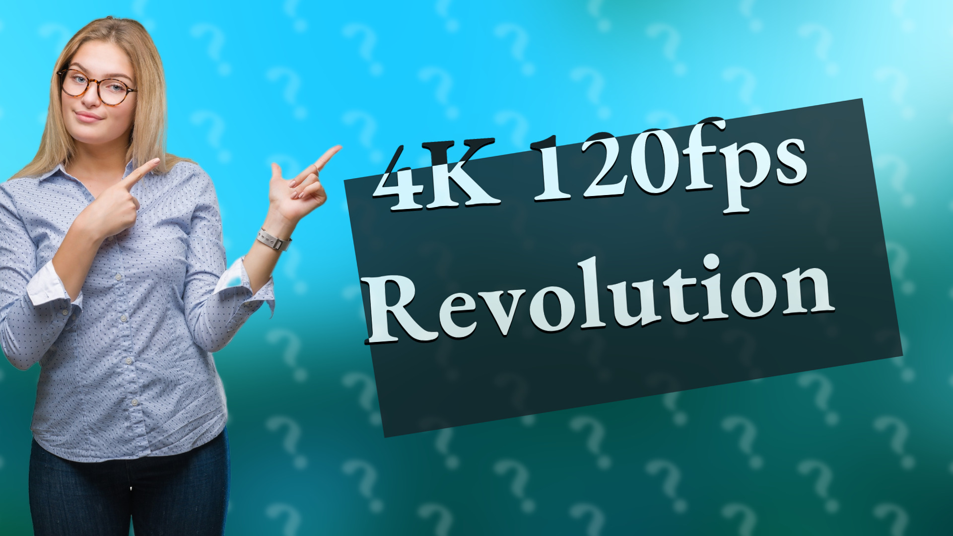 4K 120fps Revolution