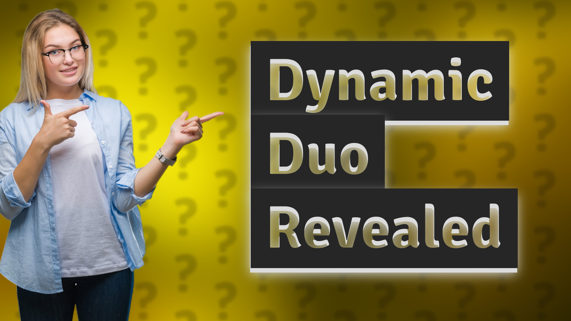 Dynamic Duo Revealed