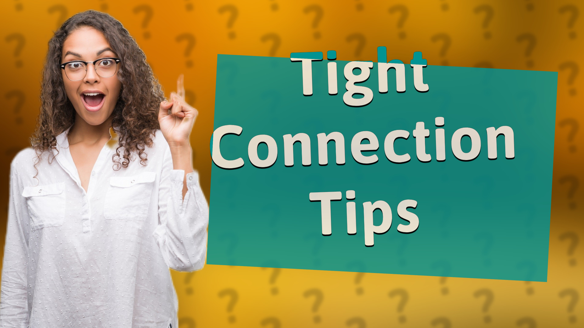 Tight Connection Tips