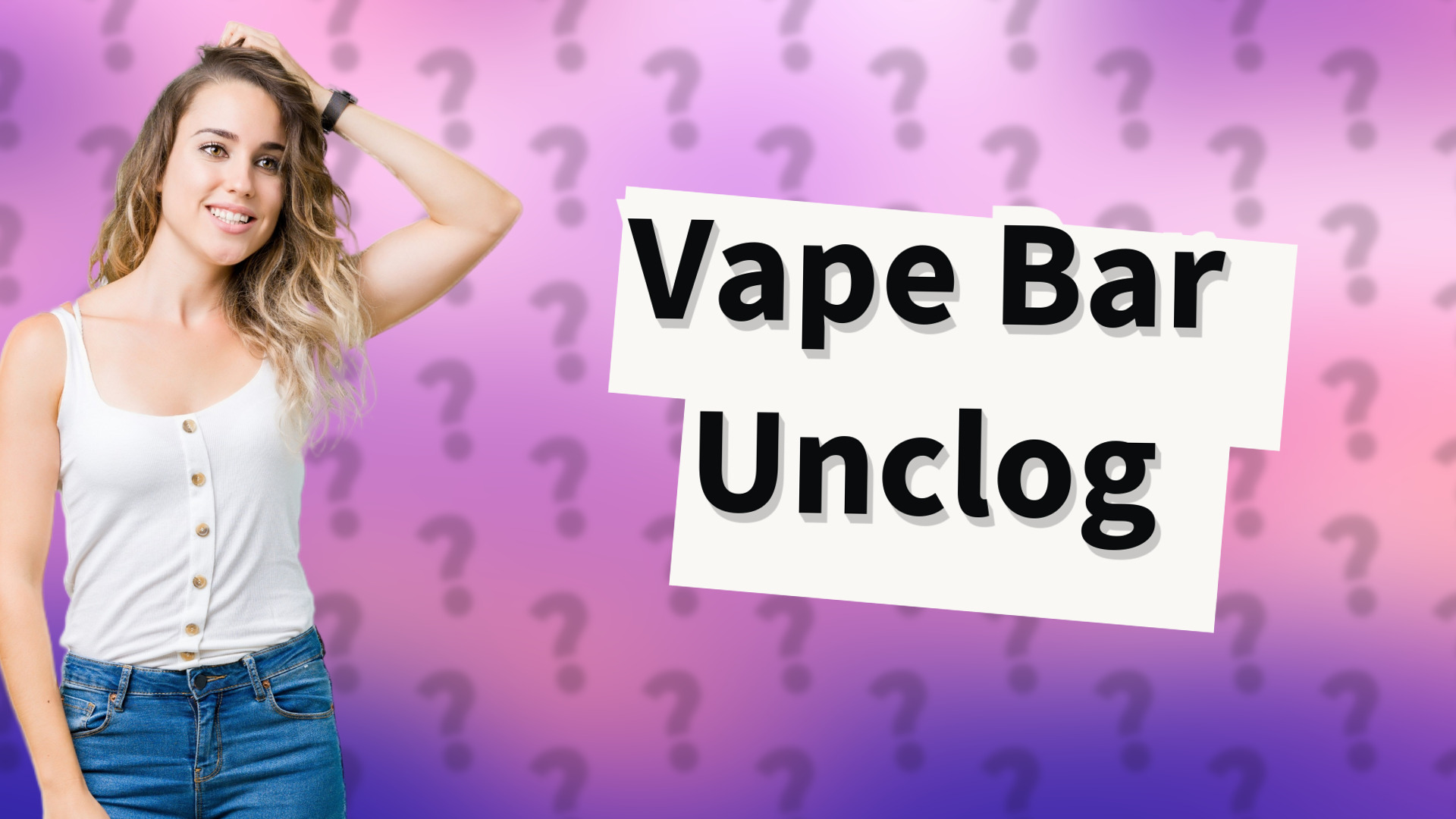 Vape Bar Unclog