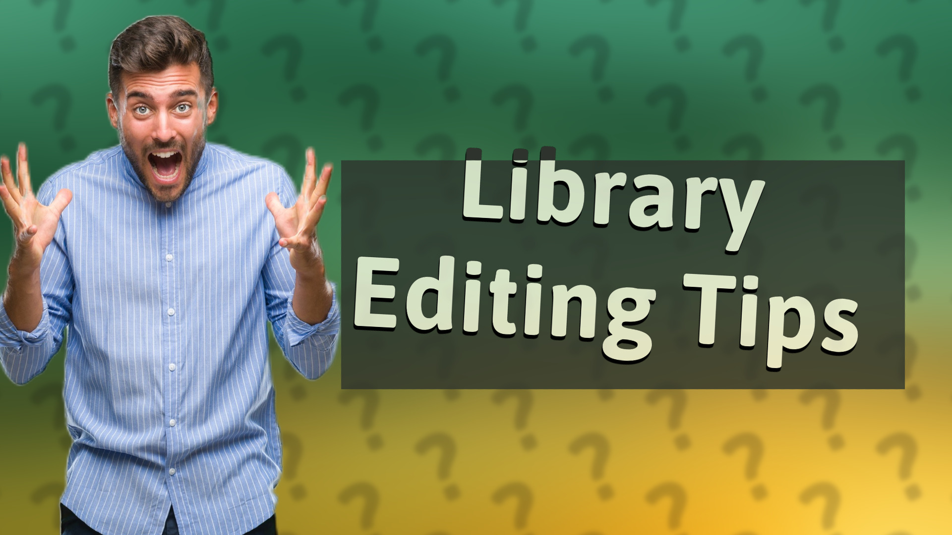 Library Editing Tips