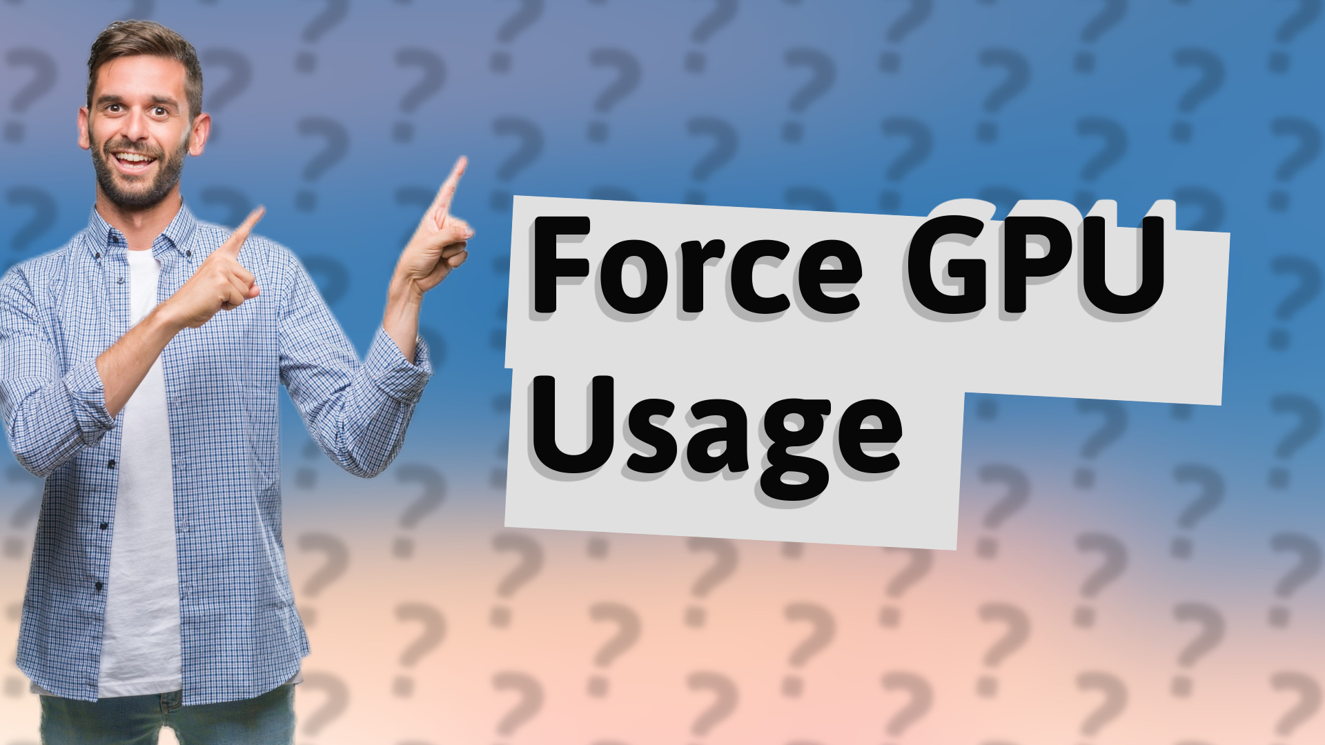 Force GPU Usage