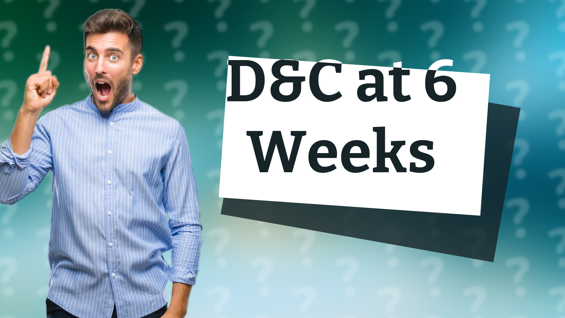 D&C at 6 Weeks