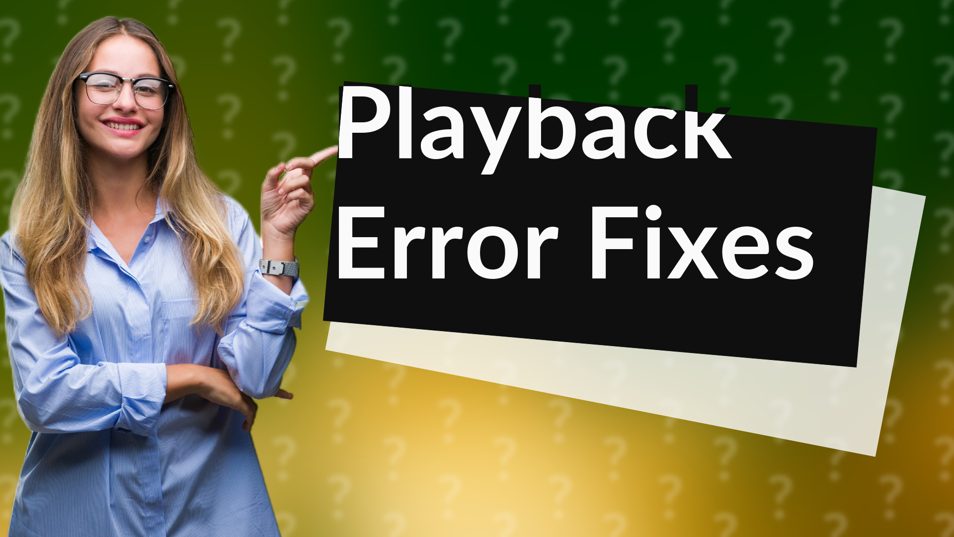 Playback Error Fixes