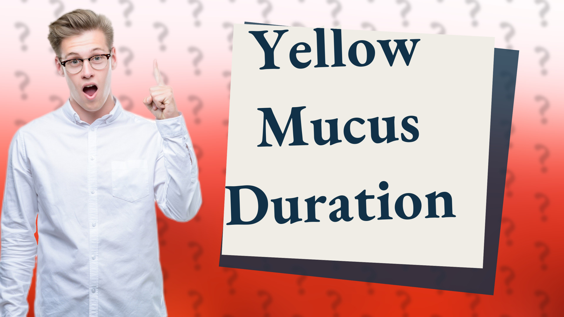 Yellow Mucus Duration