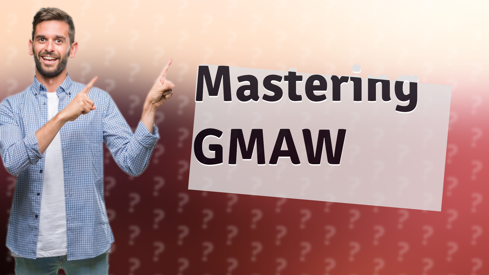 Mastering GMAW