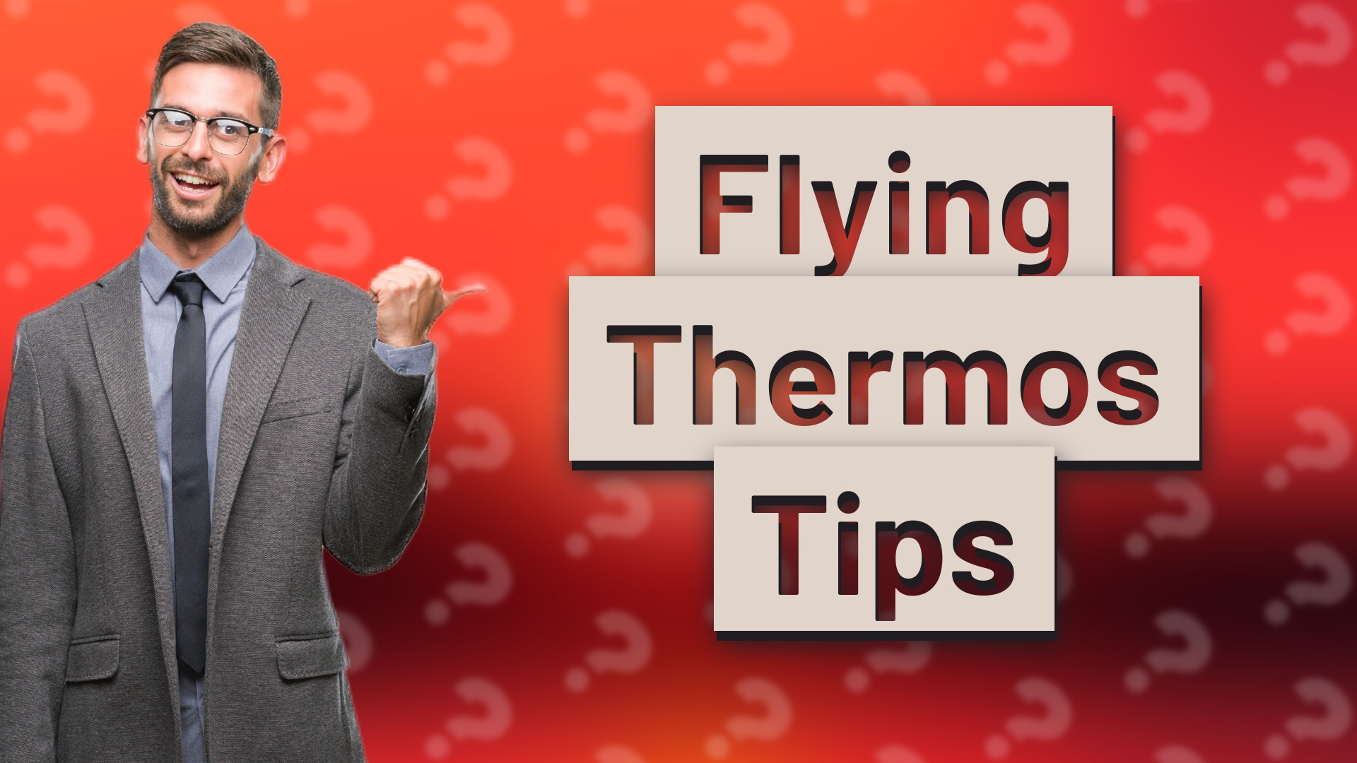 Flying Thermos Tips