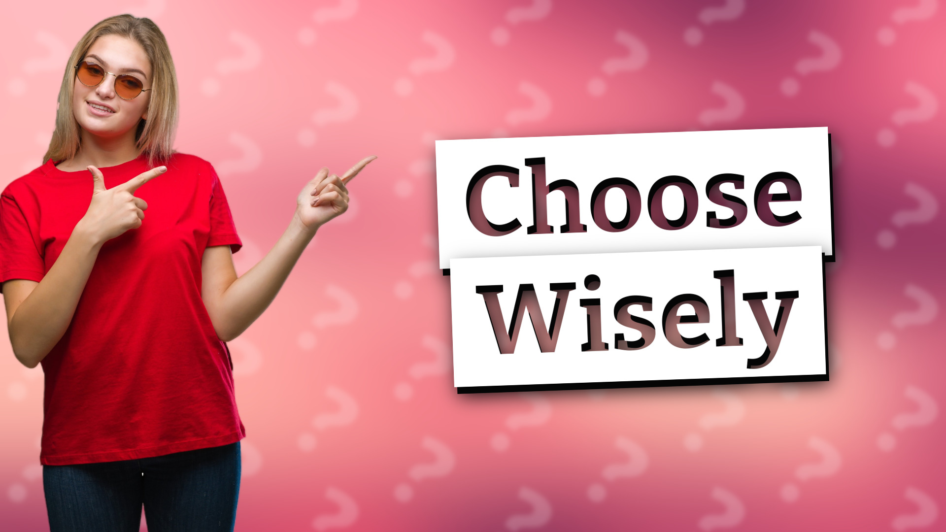 Choose Wisely