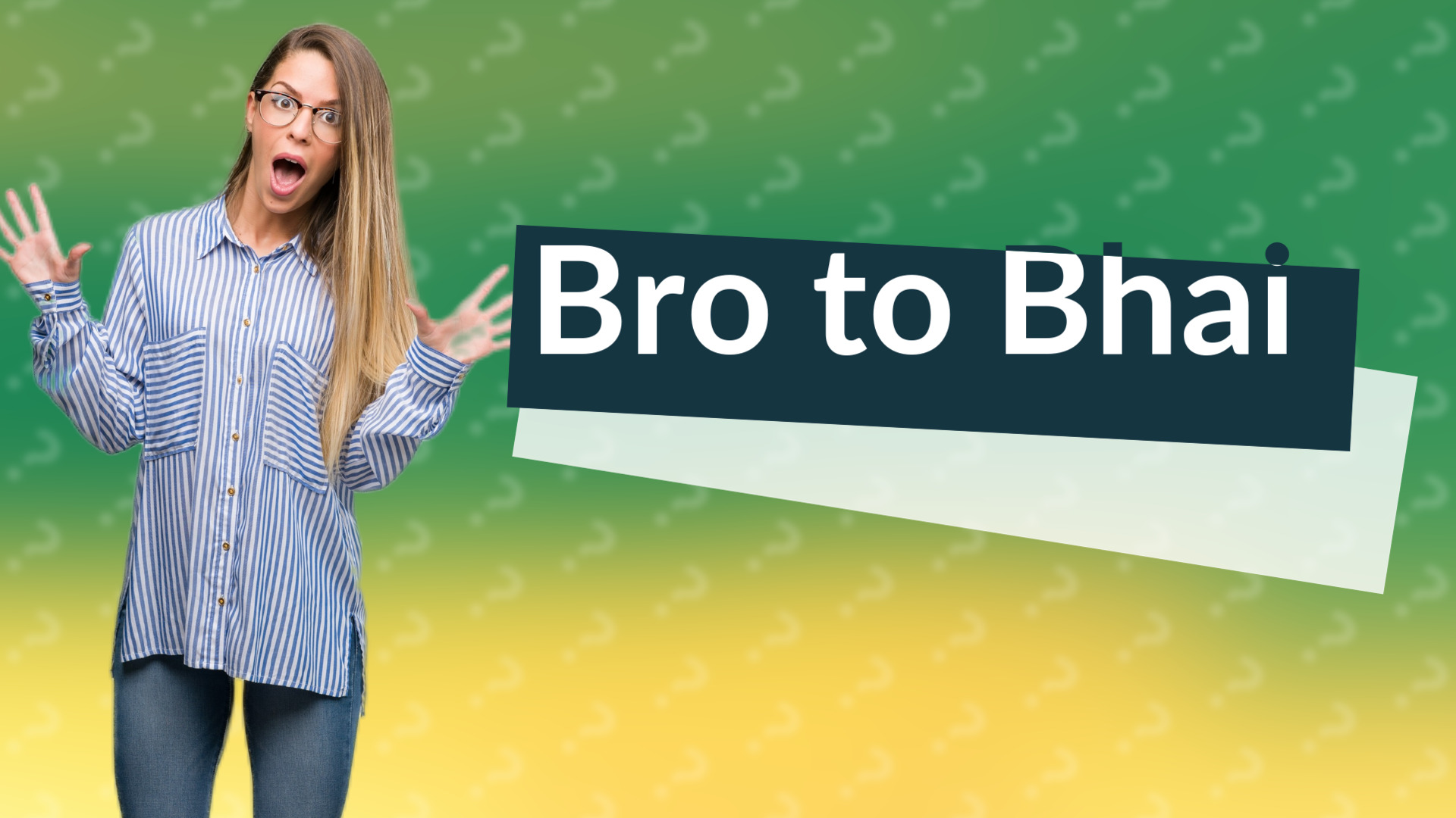 Bro to Bhai