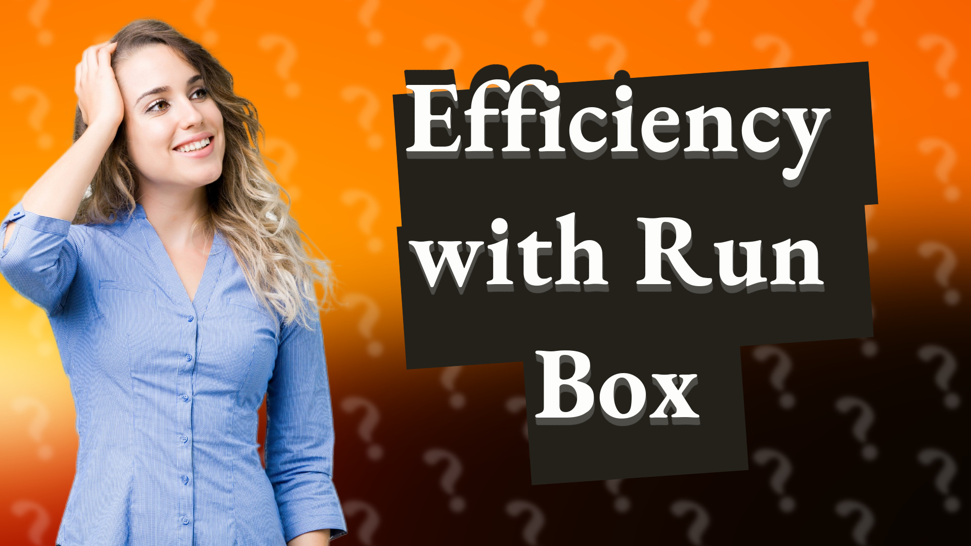 Efficiency with Run Box