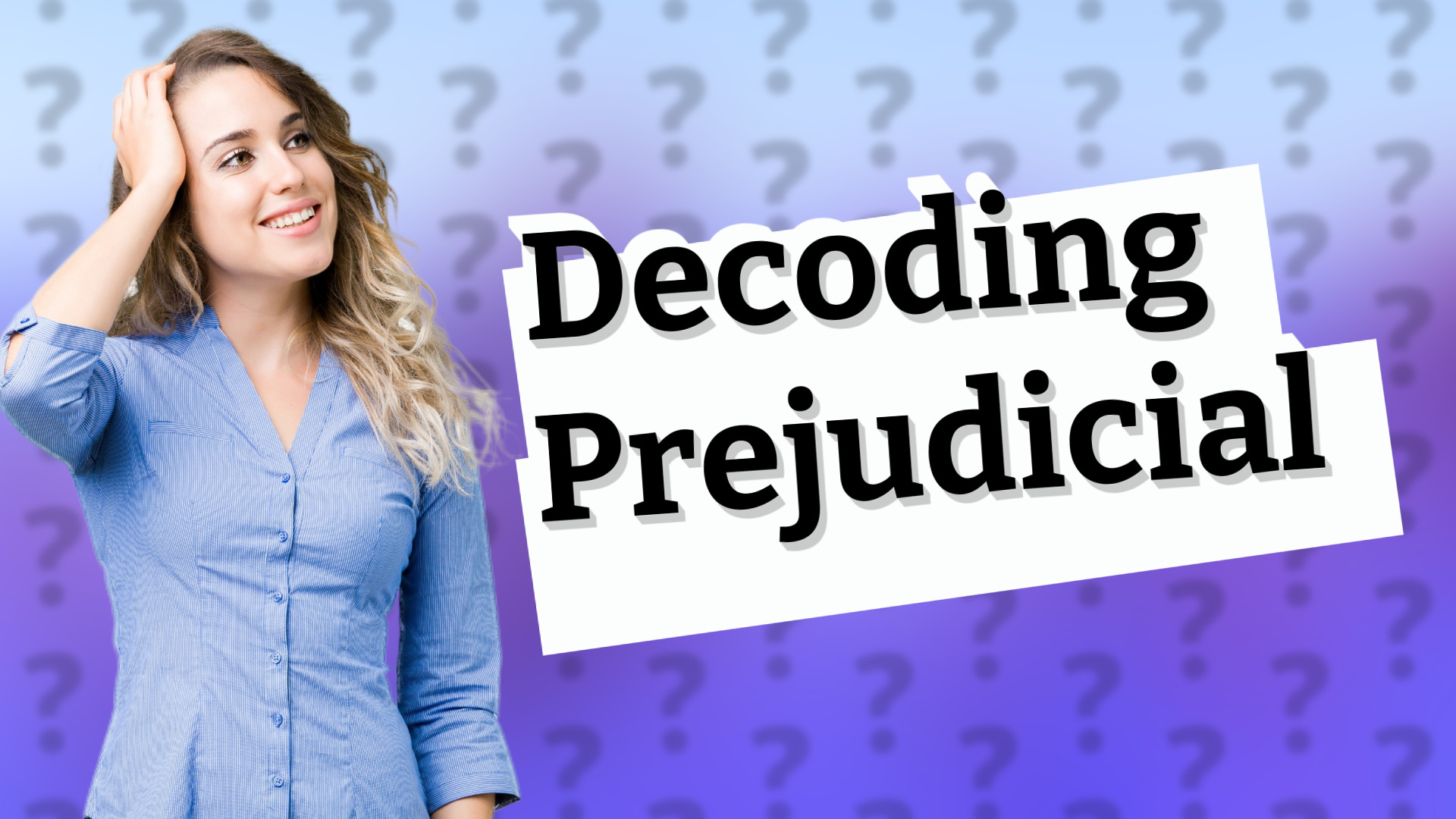 Decoding Prejudicial