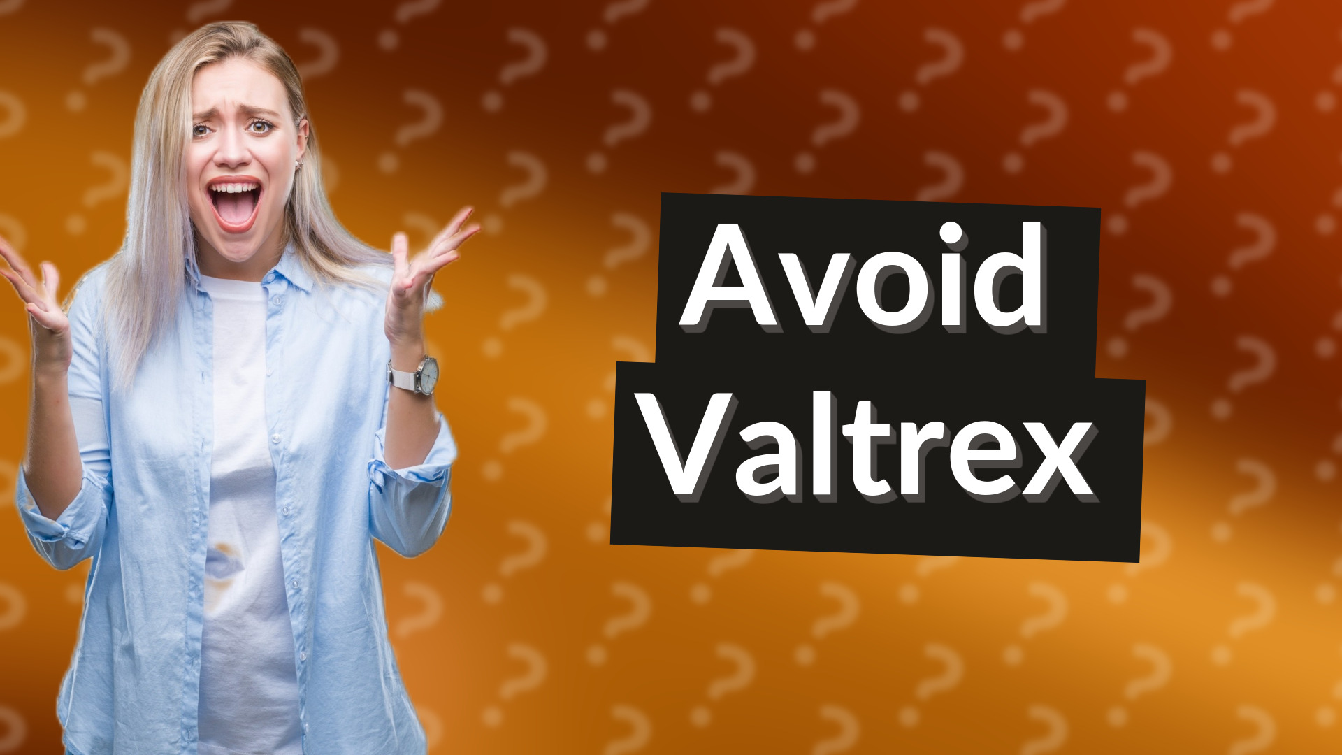 Avoid Valtrex