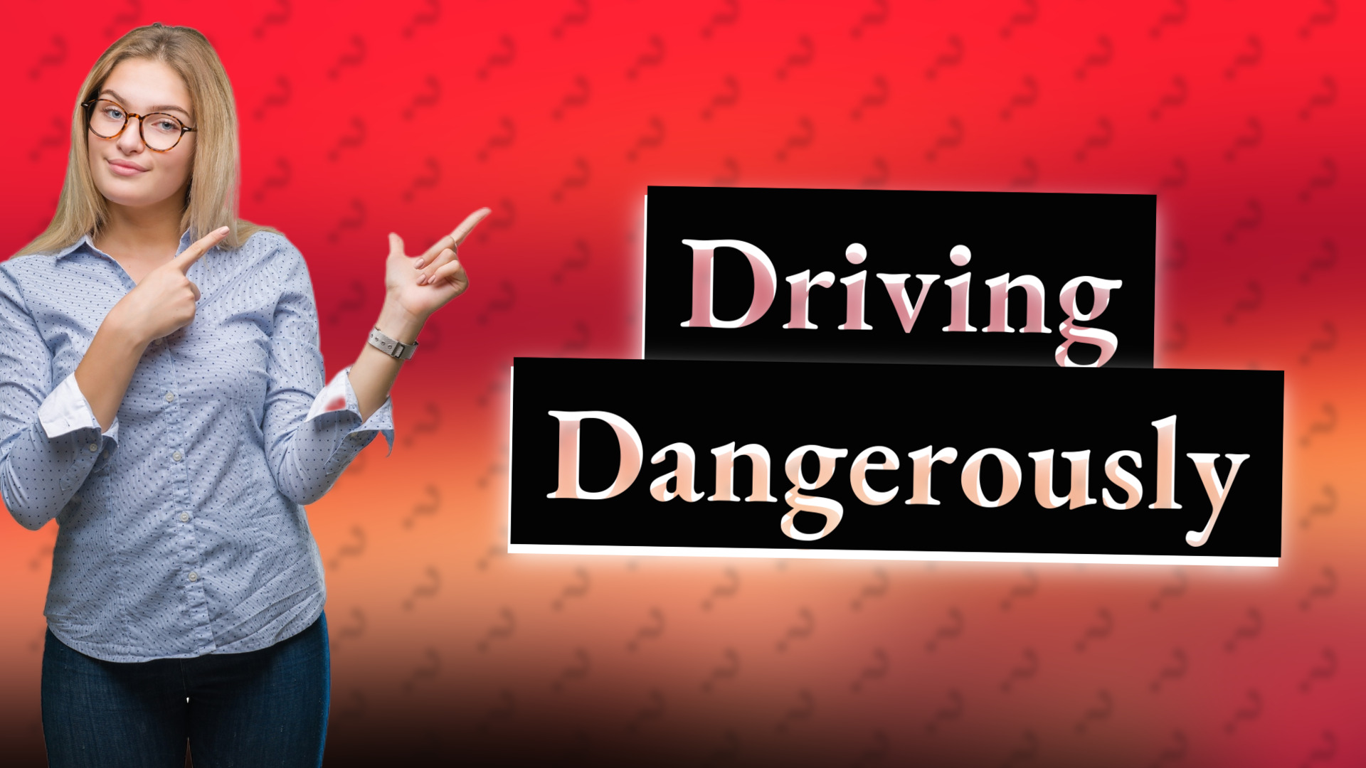 Driving Dangerously