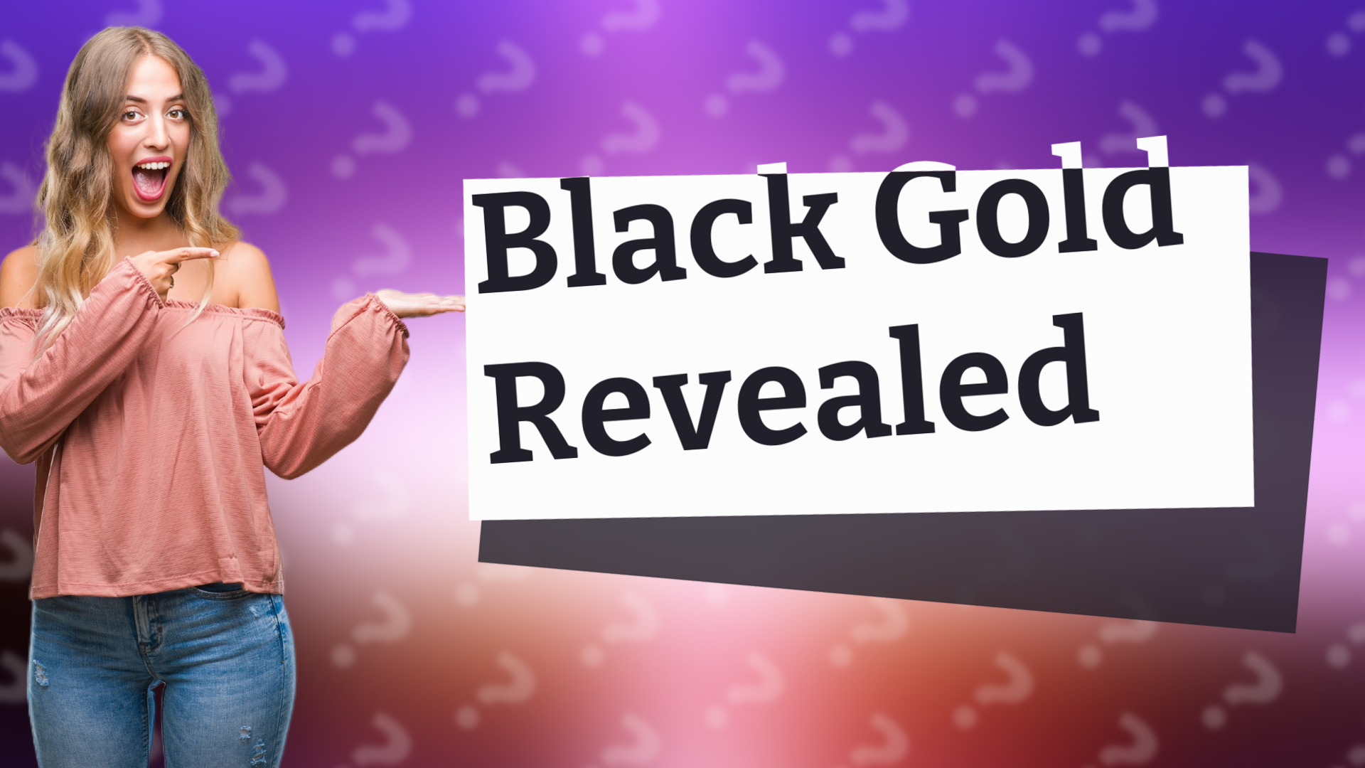 Black Gold Revealed