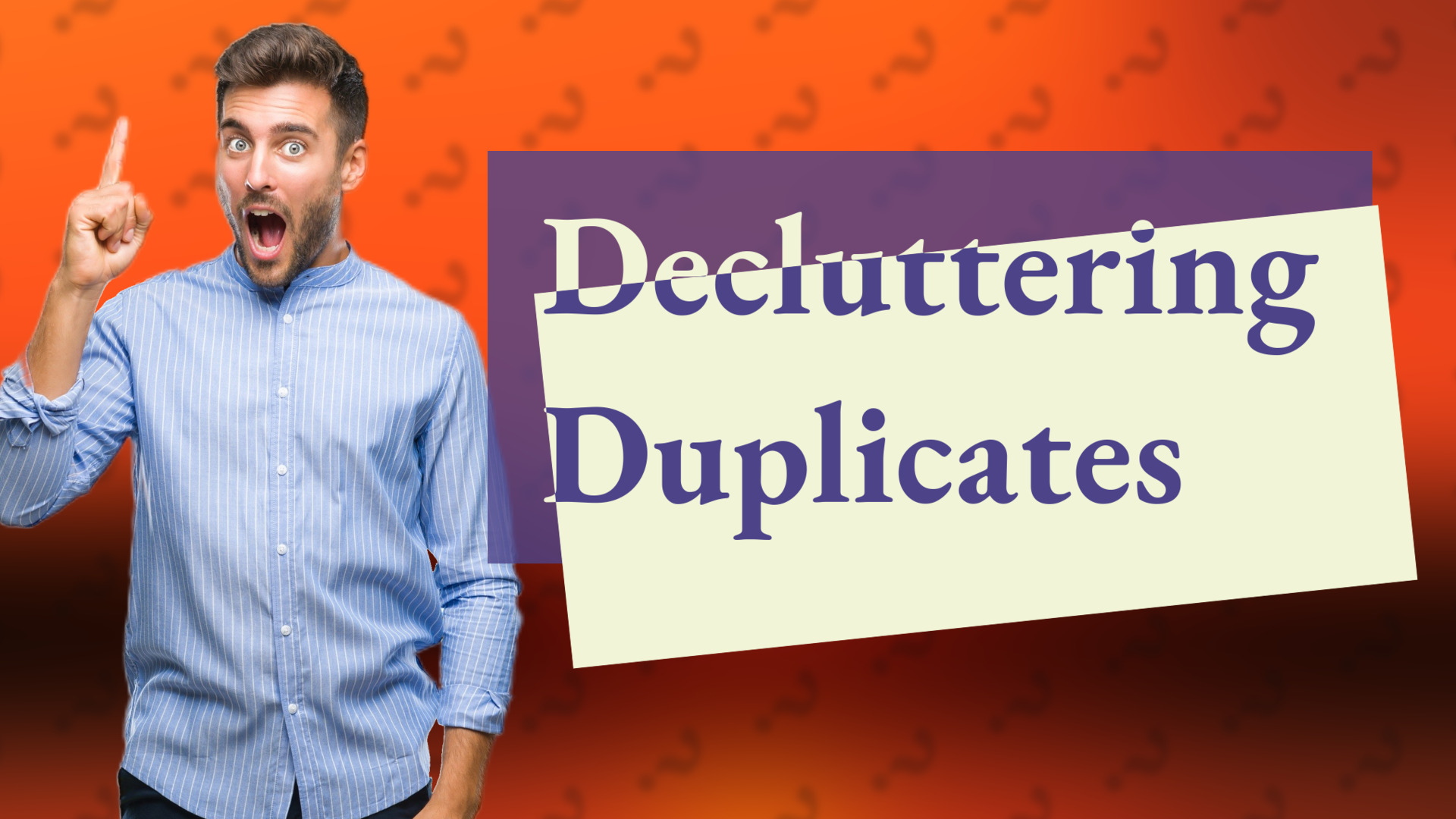 Decluttering Duplicates