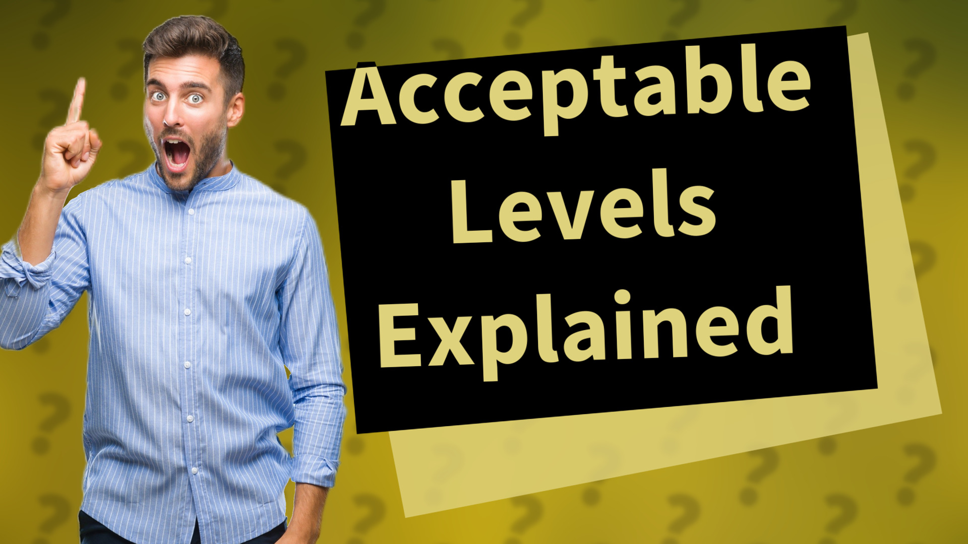 Acceptable Levels Explained