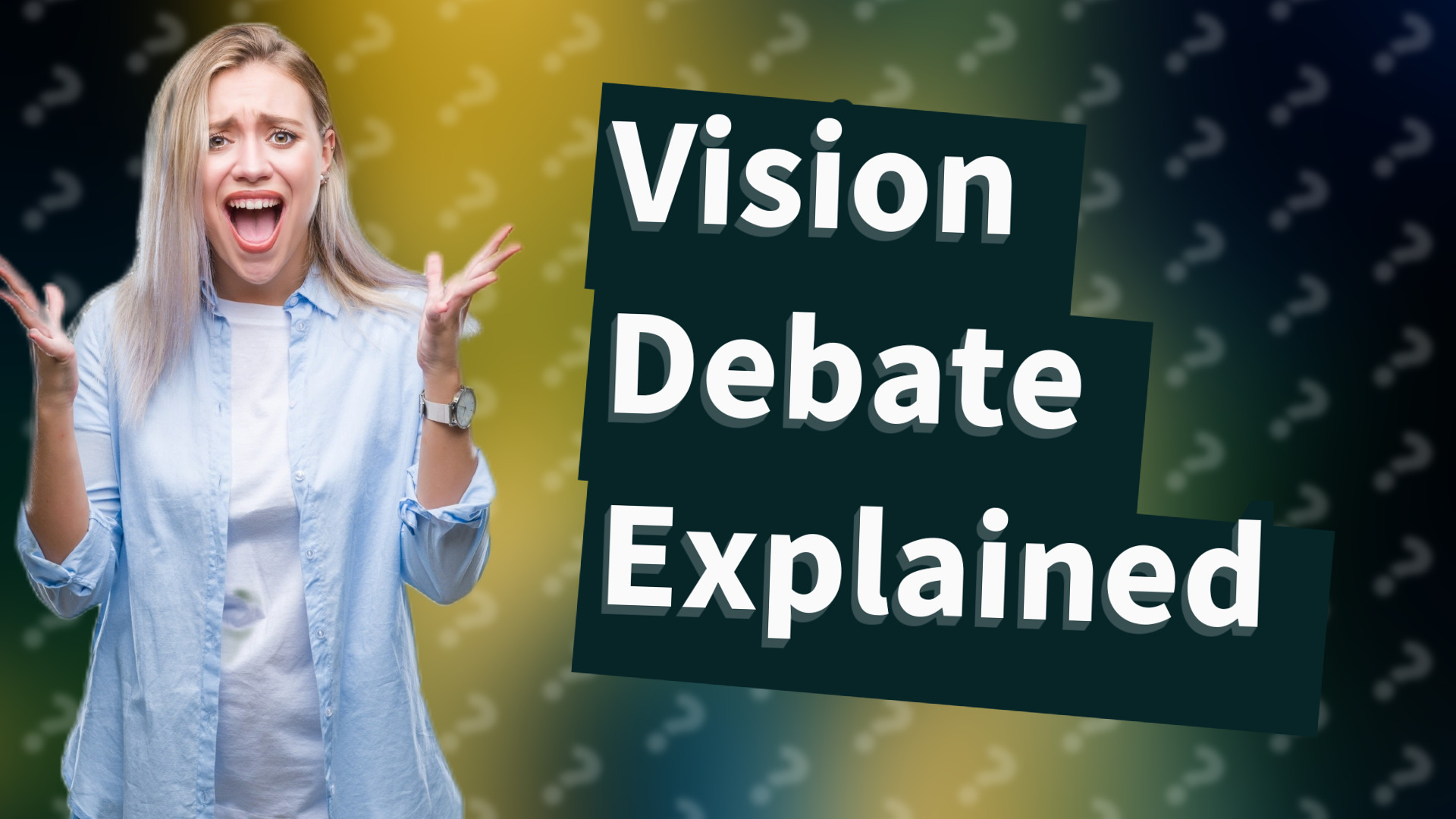 Vision Debate Explained