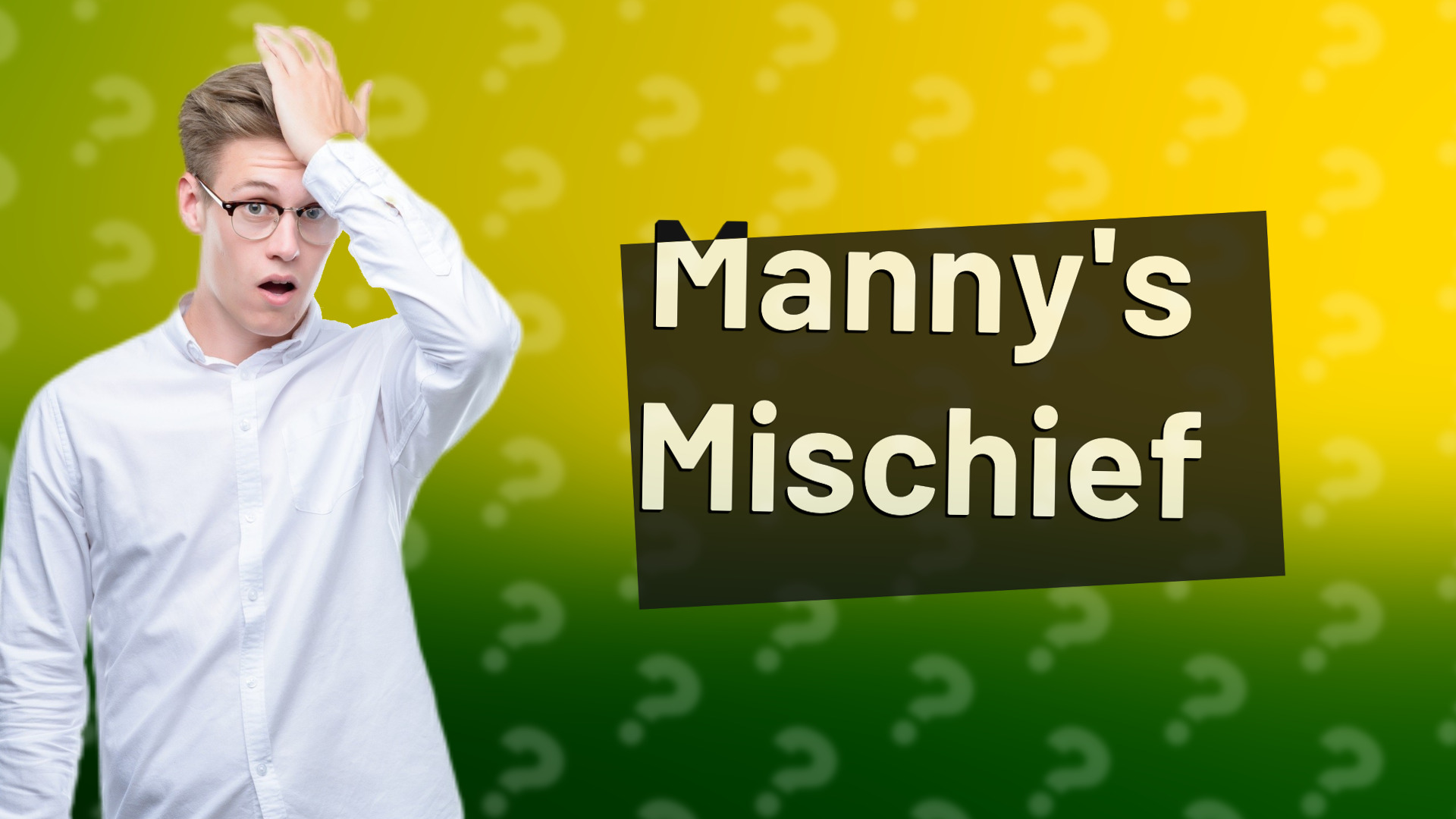 Manny's Mischief