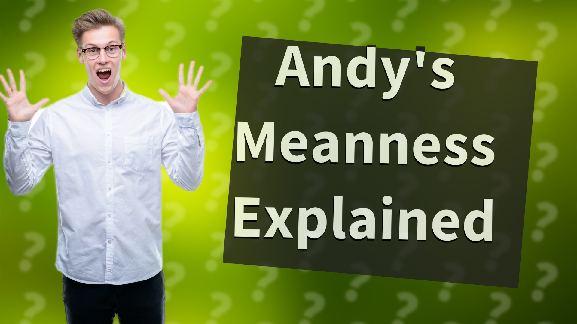 Andy's Meanness Explained
