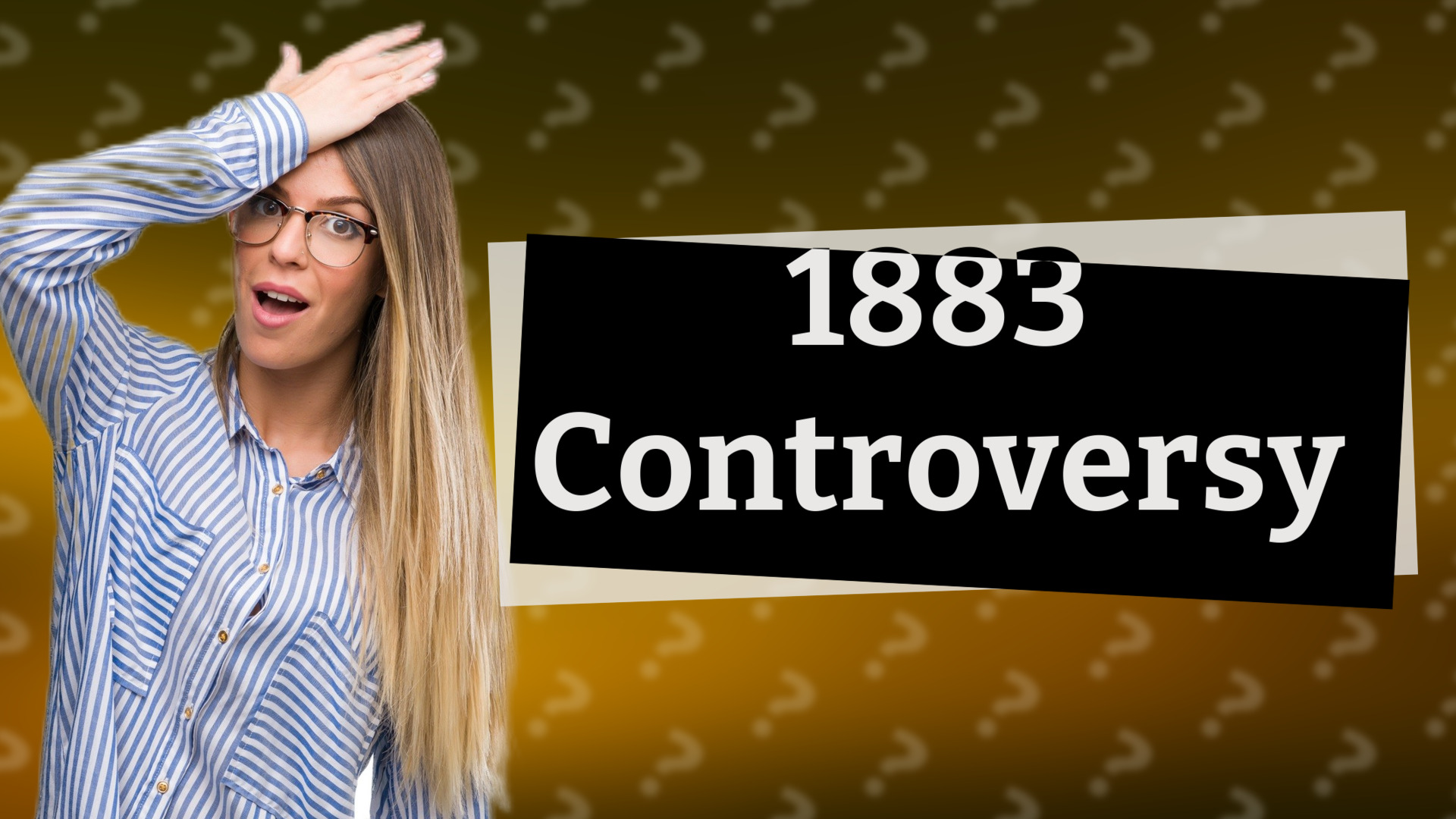 1883 Controversy
