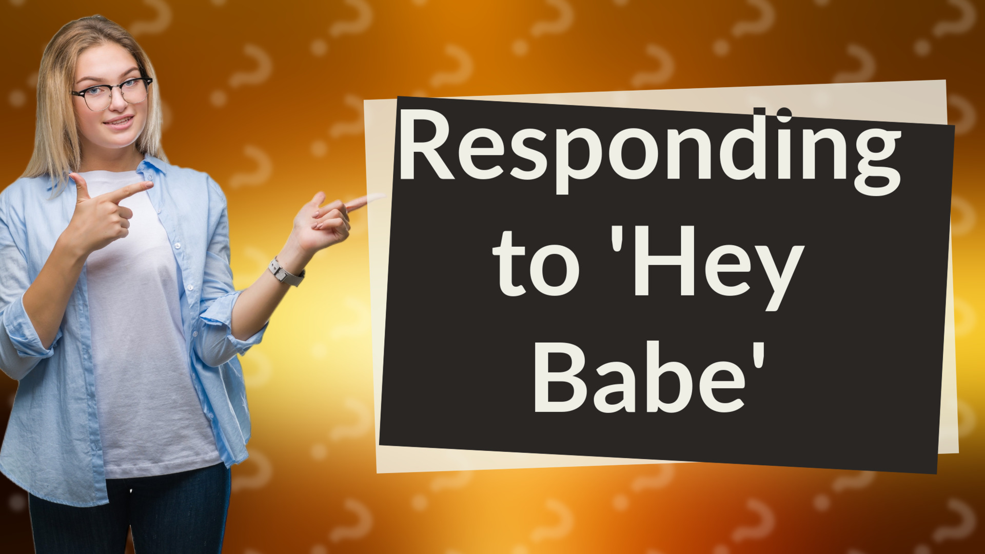 Responding to 'Hey Babe'