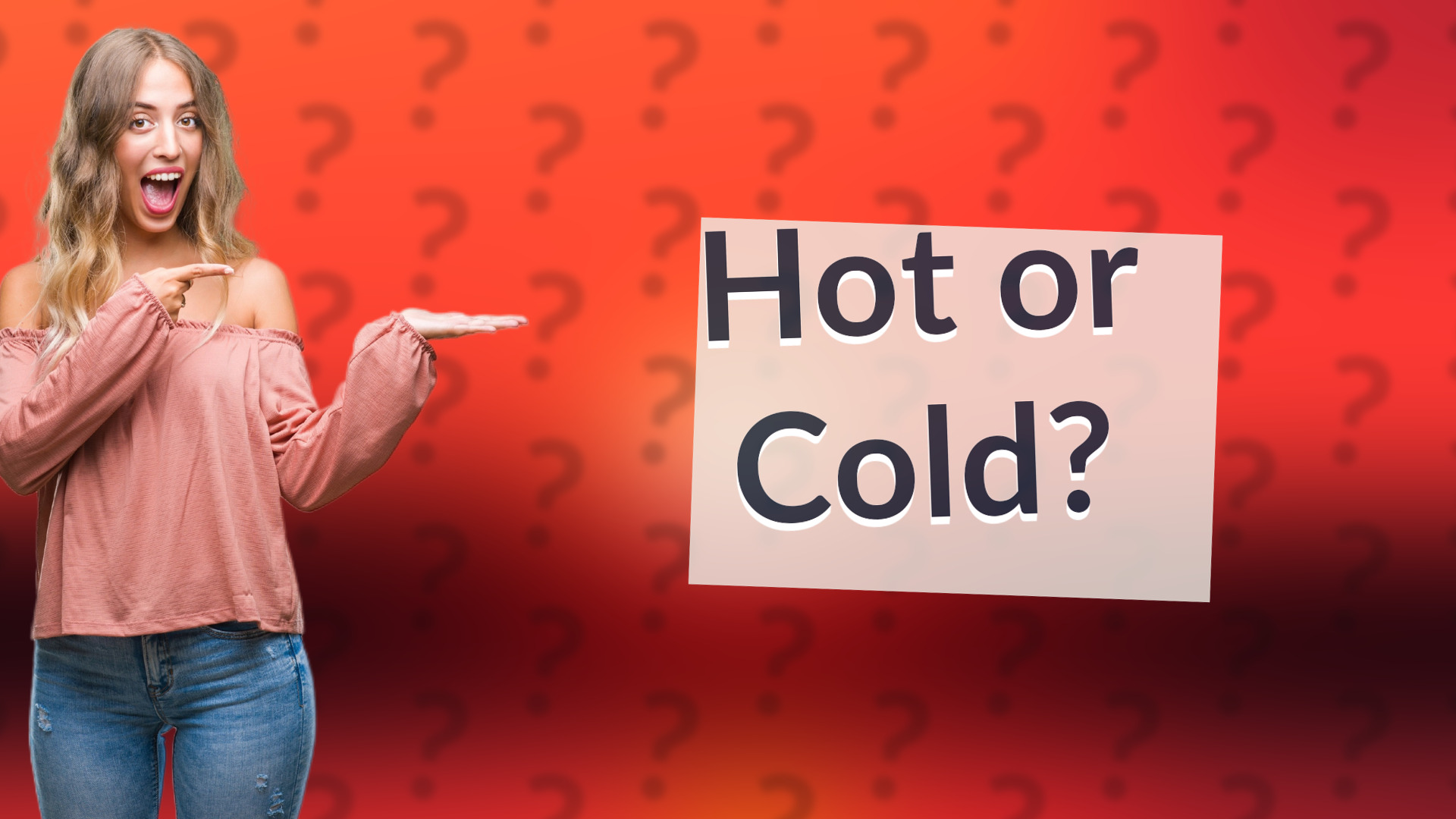 Hot or Cold?