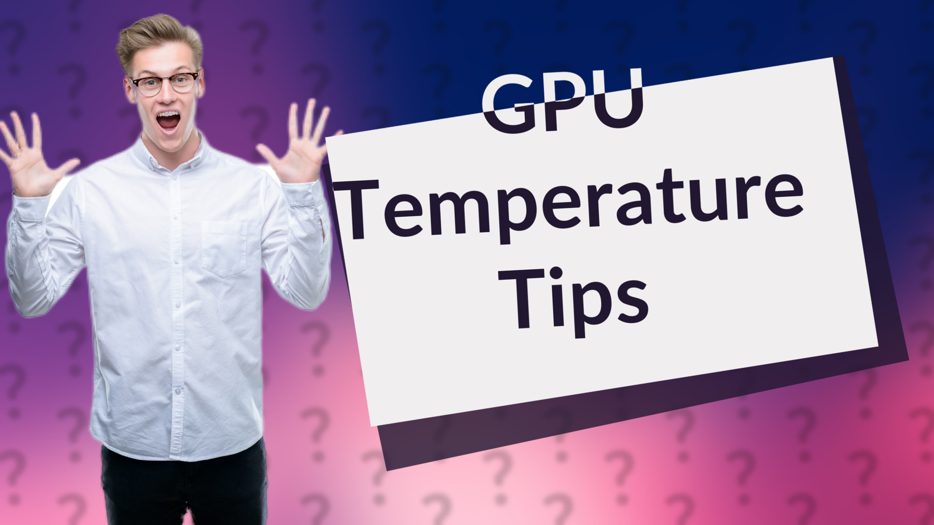 GPU Temperature Tips
