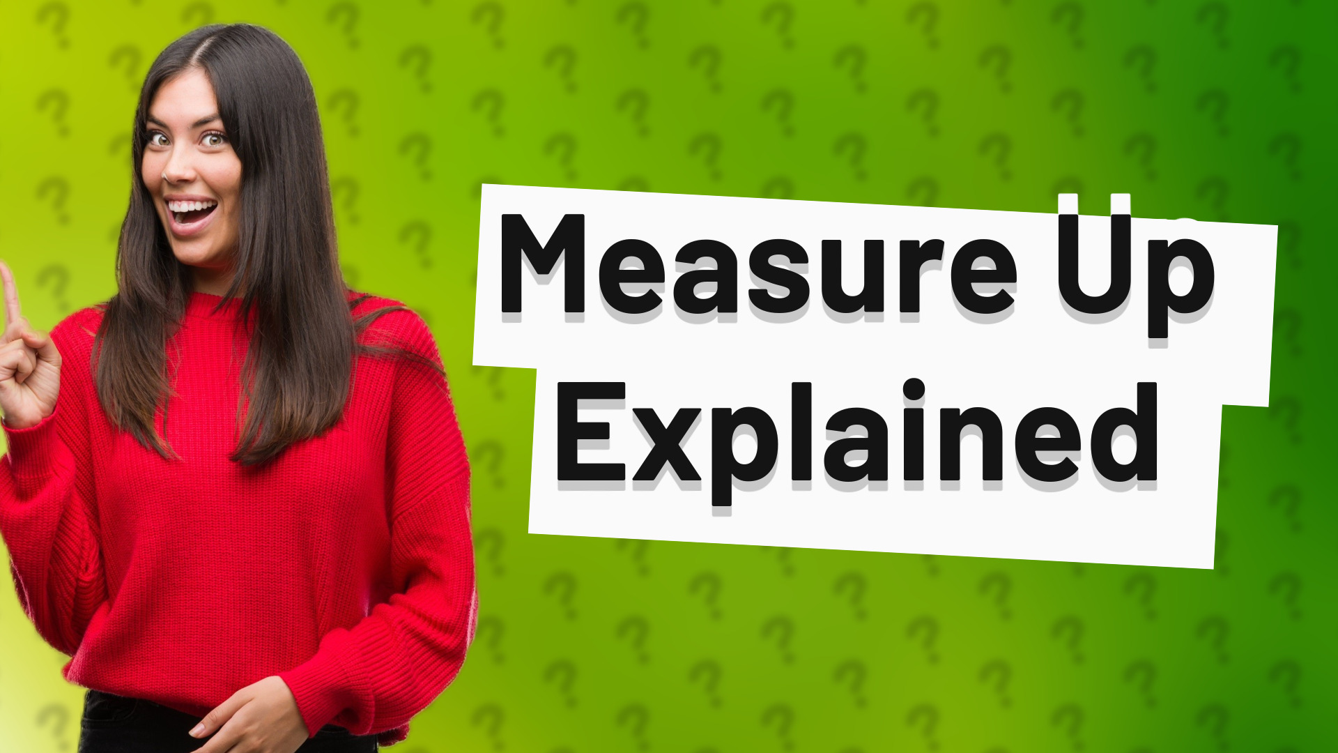 Measure Up Explained