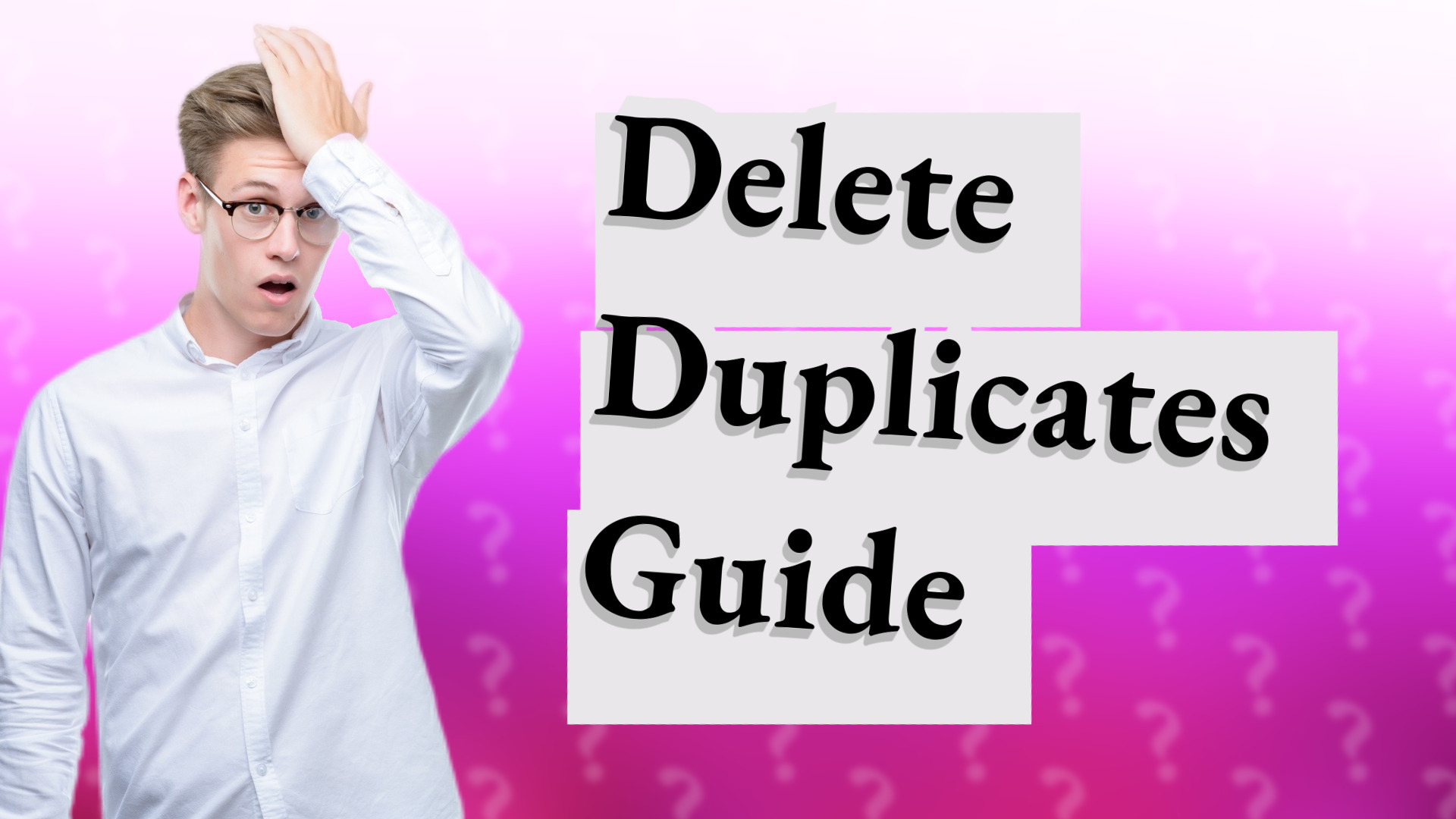 Delete Duplicates Guide