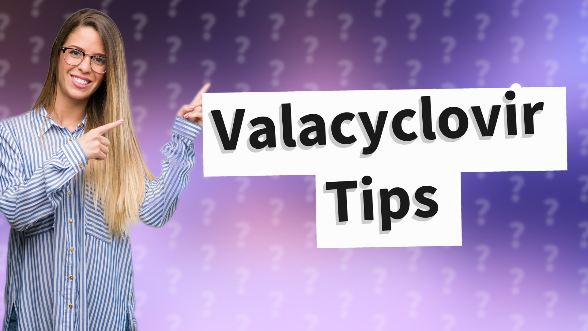 Valacyclovir Tips