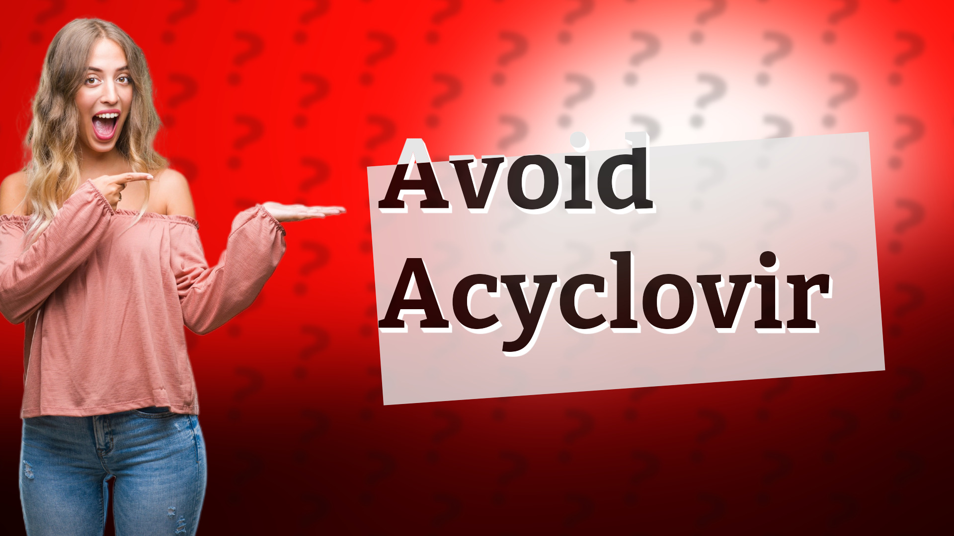 Avoid Acyclovir