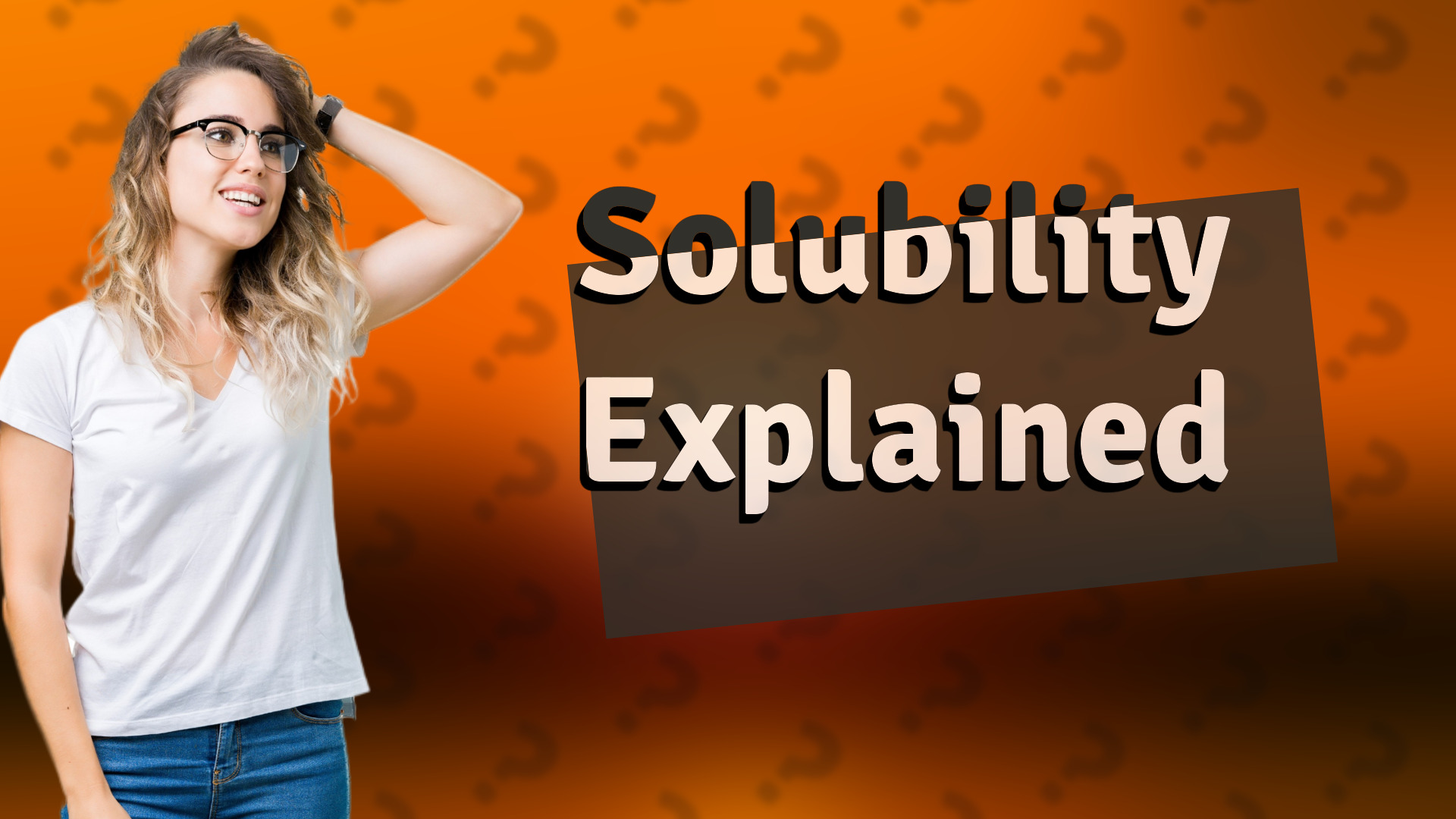 Solubility Explained