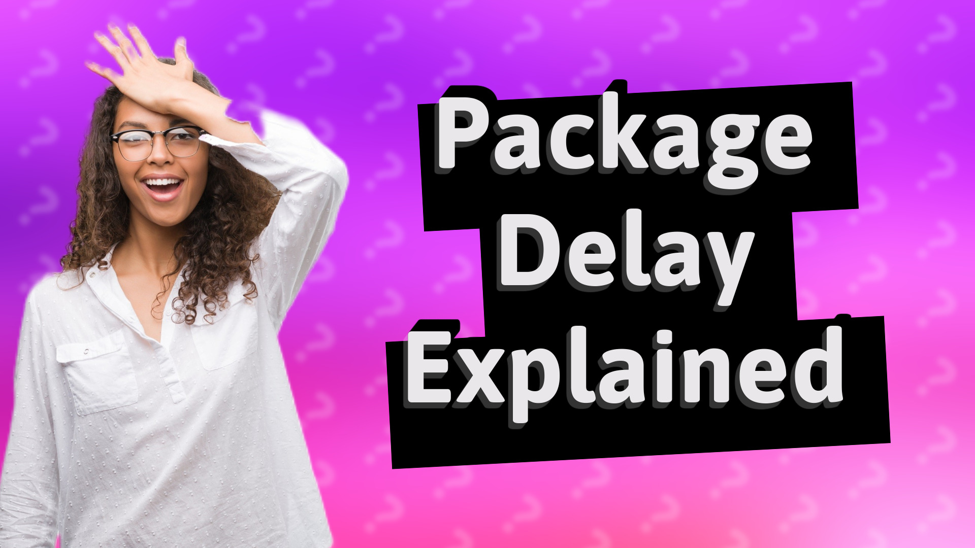Package Delay Explained