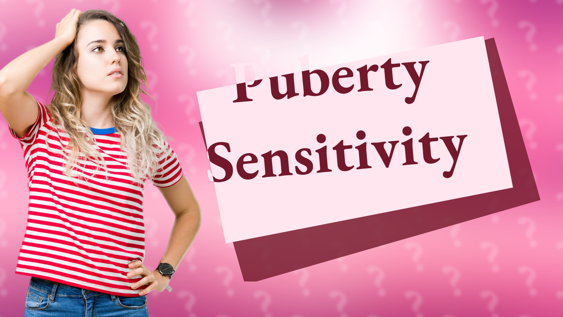 Puberty Sensitivity