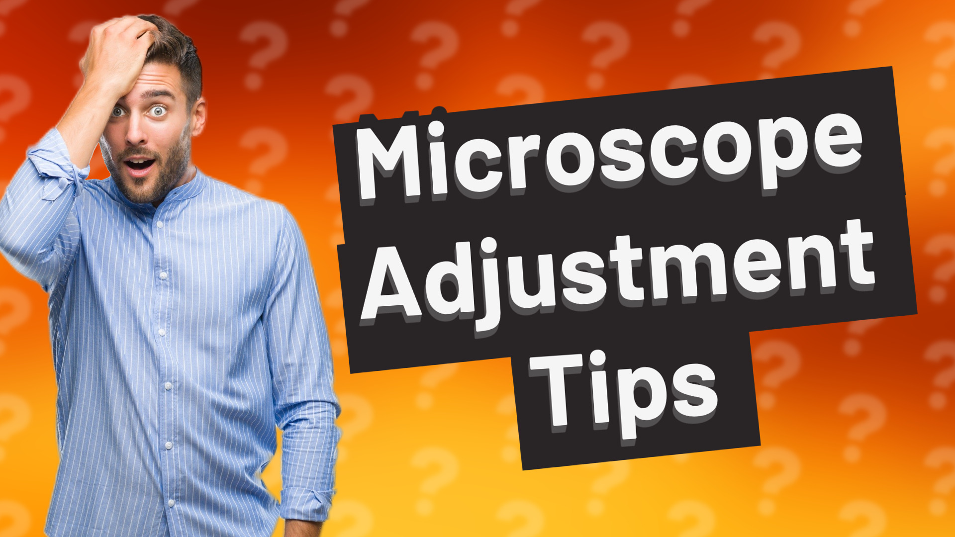 Microscope Adjustment Tips