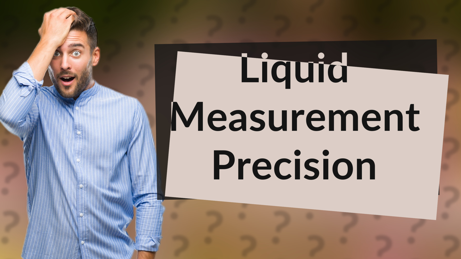 Liquid Measurement Precision
