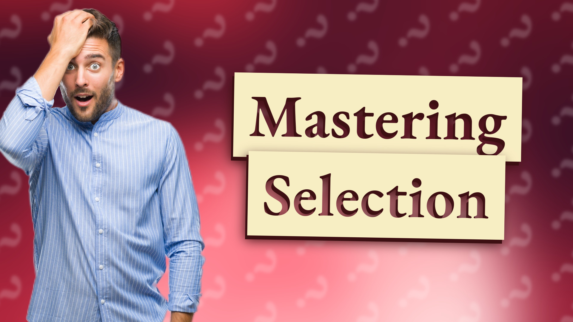 Mastering Selection