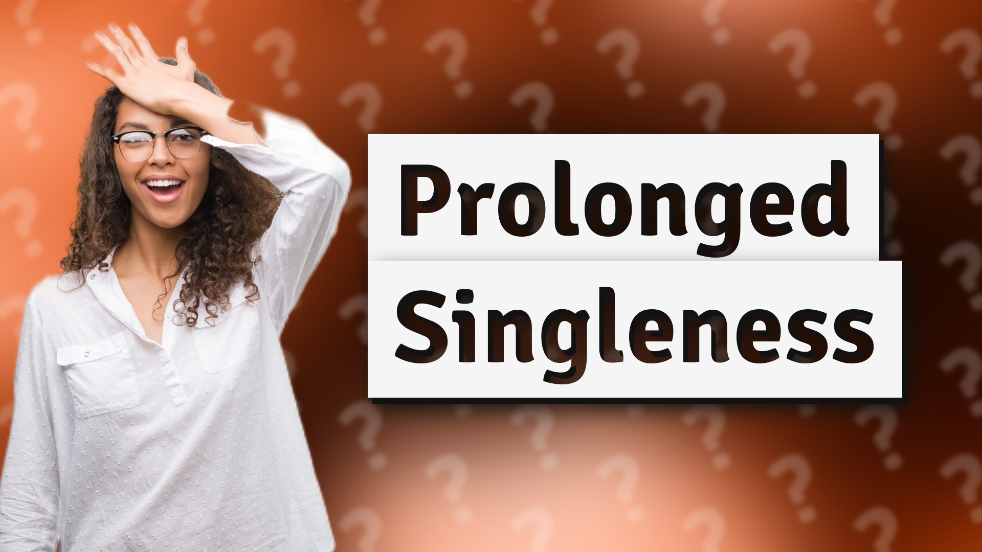Prolonged Singleness
