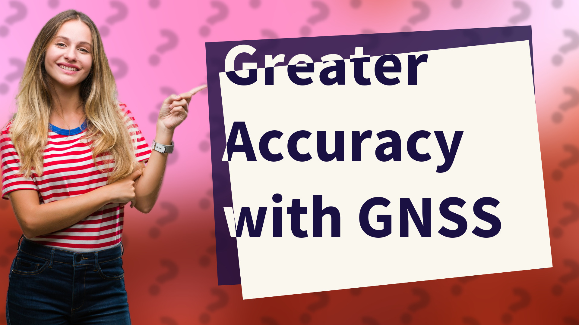 Greater Accuracy with GNSS
