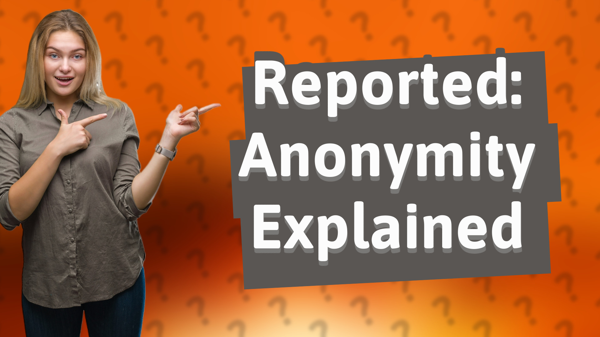 Reported: Anonymity Explained