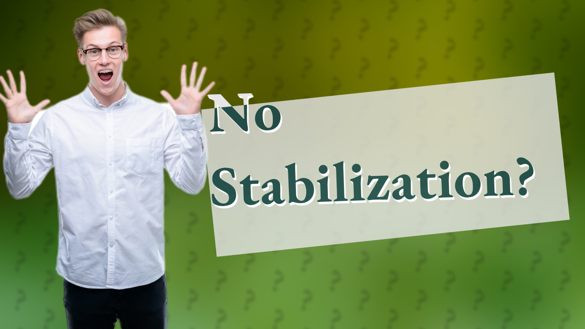 No Stabilization?