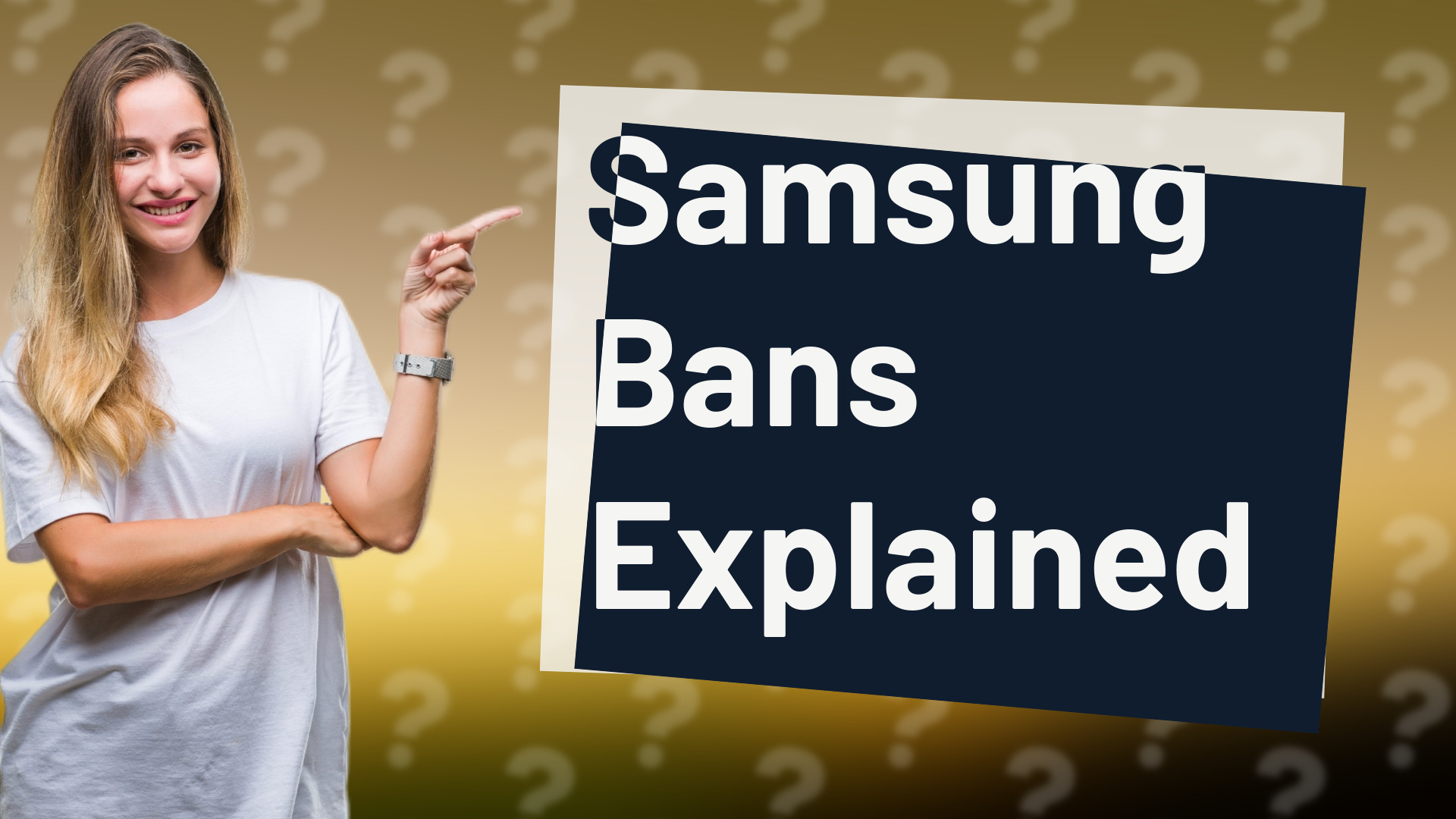 Samsung Bans Explained