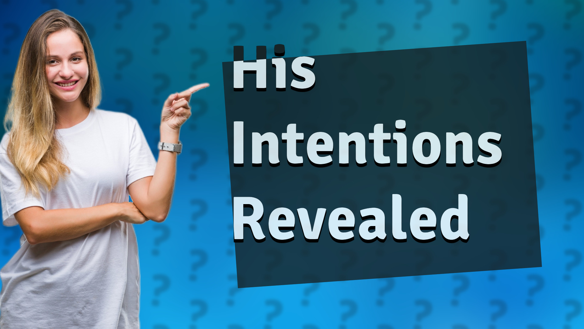 His Intentions Revealed