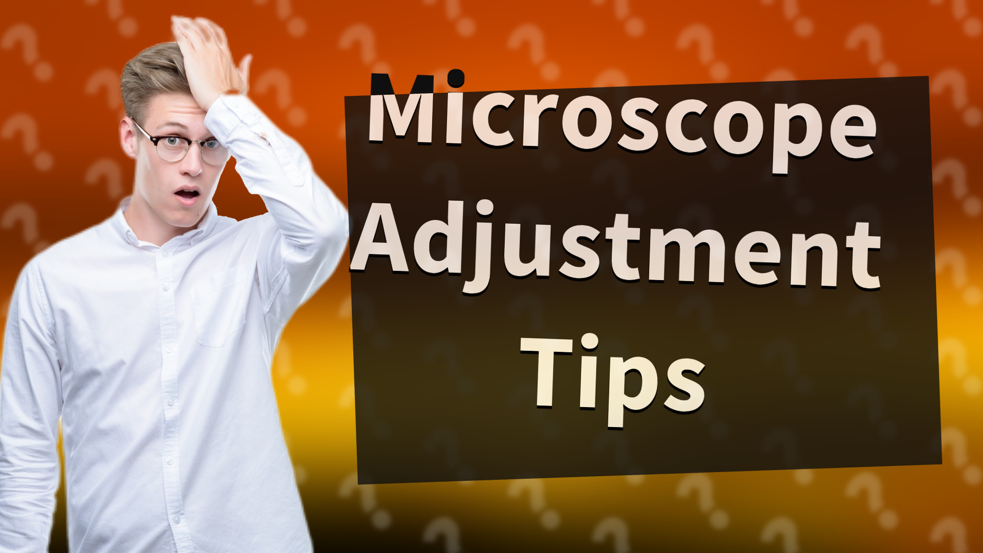 Microscope Adjustment Tips